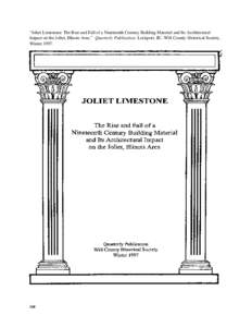 “Joliet Limestone: The Rise and Fall of a Nineteenth Century Building Material and Its Architectural Impact on the Joliet, Illinois Area.” Quarterly Publication. Lockport, Ill.: Will County Historical Society, Winter