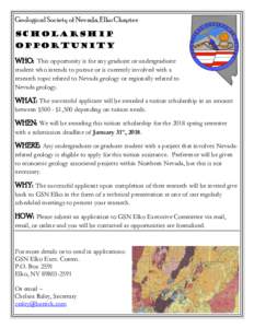 Geological Society of Nevada, Elko Chapter: Scholarship Opportunity WHO: This opportunity is for any graduate or undergraduate student who intends to pursue or is currently involved with a research topic related to Nevad