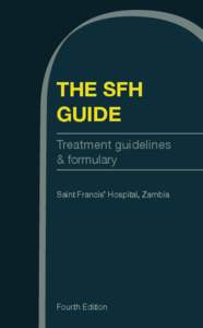 THE SFH GUIDE Treatment guidelines & formulary Saint Francis’ Hospital, Zambia