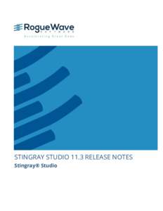 STINGRAY STUDIO 11.3 RELEASE NOTES Stingray® Studio Introduction In this Document These release notes contain a summary of new features and enhancements, late-breaking product