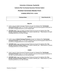 University of Arkansas, Fayetteville Cafeteria Plan Tax-Exempt Insurance Premium Option Premium Conversion Election Form CHANGE EFFECTIVE