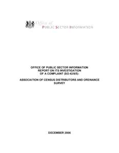 OFFICE OF PUBLIC SECTOR INFORMATION REPORT ON ITS INVESTIGATION OF A COMPLAINT (SO): ASSOCIATION OF CENSUS DISTRIBUTORS AND ORDNANCE SURVEY