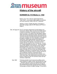 History of the aircraft DORNIER Do 17Z Werke nr[removed]Built as a Do 17Z-2, with two supercharged Bramo ‘Fafnir’ 323P-1 nine-cylinder radial engines; the ultimate, and most numerous, model of the Do 17 produced. Allot