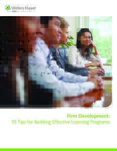 Firm Development: 10 Tips for Building Effective Learning Programs Tip #1: Find a Learning Administrator To build an effective education strategy for