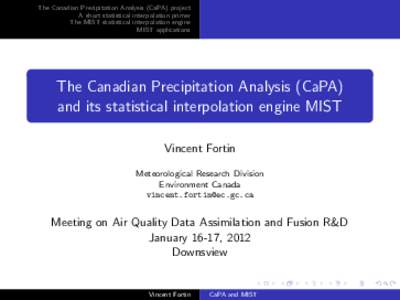 The Canadian Precipitation Analysis (CaPA) project A short statistical interpolation primer The MIST statistical interpolation engine MIST applications  The Canadian Precipitation Analysis (CaPA)
