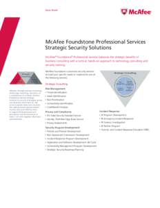 Data Sheet  McAfee Foundstone Professional Services Strategic Security Solutions McAfee® Foundstone® Professional Services balances the strategic benefits of business consulting with a tactical, hands-on approach to te