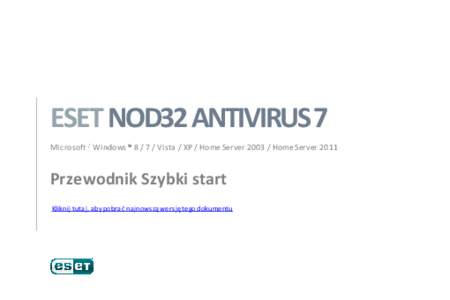 ESET NOD32 ANTIVIRUS 7 Microsoft WindowsVista / XP / Home ServerHome Server 2011 Przewodnik Szybki start Kliknij tutaj, aby pobrać najnowszą wersję tego dokumentu