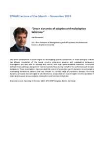 EPHAR Lecture of the Month – November 2014  “Circuit dynamics of adaptive and maladaptive behaviour” Karl Deisseroth D.H. Chen Professor of Bioengineering and of Psychiatry and Behavioral