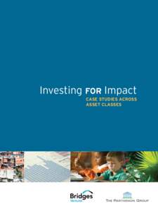 Investing for Impact Case Studies Across Asset Classes Bridges Ventures Bridges Ventures originated the concept of this report with the goal of contributing to the