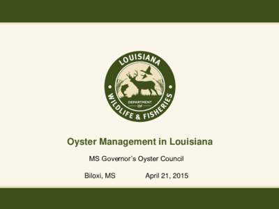 Oyster Management in Louisiana MS Governor’s Oyster Council Biloxi, MS  April 21, 2015
