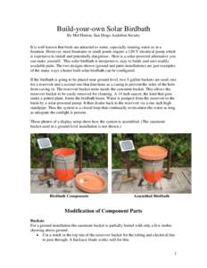 Build-your-own Solar Birdbath By Mel Hinton, San Diego Audubon Society It is well known that birds are attracted to water, especially running water as in a fountain. However, most fountains or small ponds require a 120-V