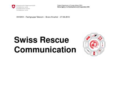 Federal Department of Foreign Affairs FDFA Swiss Agency for Development and Cooperation SDC HH/SKH – Fachgruppe Telecom – Bruno KnuchelSwiss Rescue