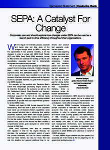 Sponsored Statement | Deutsche Bank  SEPA: A Catalyst For Change Corporates can and should explore how changes under SEPA can be used as a launch pad to drive efficiency throughout their organisations.