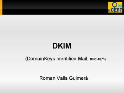DKIM (DomainKeys Identified Mail, RFC[removed]Roman Valls Guimerà  What is it ?
