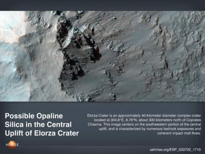 Possible Opaline Silica in the Central Uplift of Elorza Crater Elorza Crater is an approximately 40-kilometer diameter complex crater located at 304.8°E, 8.76°N, about 300 kilometers north of Coprates