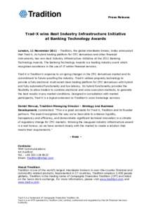 Press Release  Trad-X wins Best Industry Infrastructure Initiative at Banking Technology Awards London, 11 November 2011 – Tradition, the global interdealer broker, today announced that Trad-X, its hybrid trading platf