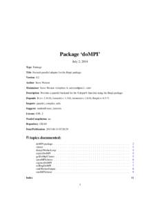 Package ‘doMPI’ July 2, 2014 Type Package Title Foreach parallel adaptor for the Rmpi package Version 0.2 Author Steve Weston
