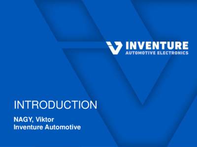 INTRODUCTION NAGY, Viktor Inventure Automotive COMPANY OVERVIEW  R&D and production of state-of-the-art automotive devices