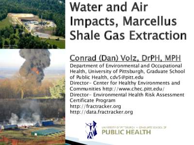 Water and Air Impacts, Marcellus Shale Gas Extraction Conrad (Dan) Volz, DrPH, MPH  Department of Environmental and Occupational