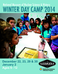 National Museum of Nuclear Science & History  WINTER DAY CAMP 2014 December 22, 23, 29 & 30 January 2