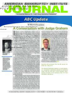The Essential Resource for Today’s Busy Insolvency Professional  ABC Update By Martha R. Lehman  A Conversation with Judge Graham