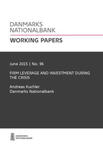 June 2015 | No. 96 FIRM LEVERAGE AND INVESTMENT DURING THE CRISIS Andreas Kuchler Danmarks Nationalbank