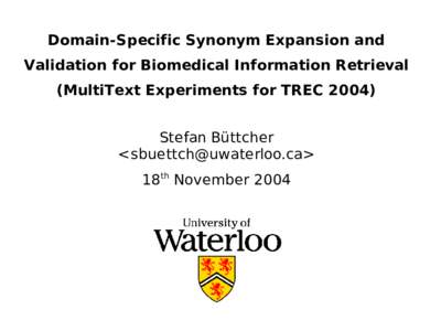 Domain-Specific Synonym Expansion and Validation for Biomedical Information Retrieval (MultiText Experiments for TRECStefan Büttcher <> 18th November 2004