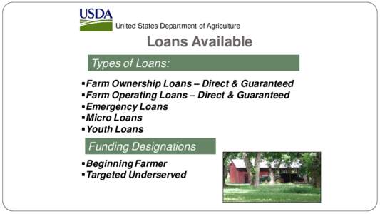 United States Department of Agriculture  Loans Available Types of Loans: Farm Ownership Loans – Direct & Guaranteed Farm Operating Loans – Direct & Guaranteed
