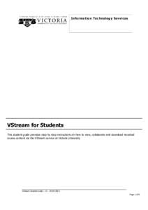 Information Technology Services  VStream for Students This student guide provides step by step instructions on how to view, collaborate and download recorded course content via the VStream service at Victoria University