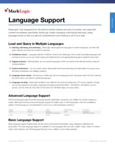 D ATA S H E E T  Language Support MarkLogic® was designed from the start to handle massive amounts of content, and make that content immediately searchable. MarkLogic makes managing multi-lingual data easy, being langua
