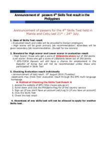 Announcement of passers 4th Skills Test result in the Philippines Announcement of passers for the 4th Skills Test held in Manila and Cebu last 21st – 24th July. 1. Uses of Skills Test result ○ Evaluated result and vi