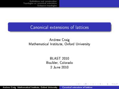 Denitions and construction Topologies on canonical extensions Subspace topologies Canonical extensions of lattices Andrew Craig