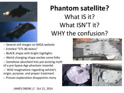 Phantom satellite? What IS it? What ISN’T it? WHY the confusion? -- Several still images on NASA website -- Entitled “STS-88 debris”