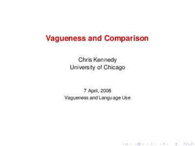 Vagueness and Comparison Chris Kennedy University of Chicago 7 April, 2008 Vagueness and Language Use