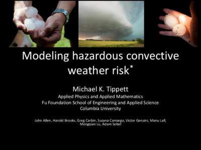Modeling hazardous convective weather risk* Michael K. Tippett Applied Physics and Applied Mathematics Fu Foundation School of Engineering and Applied Science Columbia University