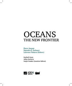 OCEANS  THE NEW FRONTIER Pierre Jacquet Rajendra K. Pachauri Laurence Tubiana (Editors)