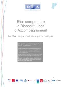 Bien comprendre le Dispositif Local d’Accompagnement Le DLA : ce que c’est, et ce que ce n’est pas.  Votre structure a décidé de faire appel au DLA :