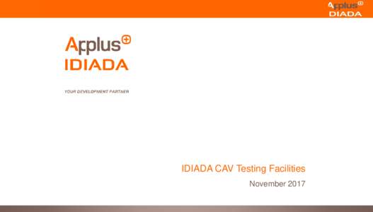 IDIADA CAV Testing Facilities November 2017 Who we are & what we do Applus IDIADA is an engineering partner to the automotive industry providing complete solutions