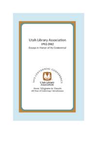 Utah Library Association[removed]Essays in Honor of Its Centennial  Paul Mogren, Connie Lamb,