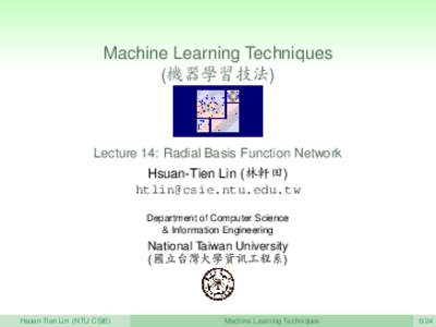 Machine Learning Techniques (機器學習技法) Lecture 14: Radial Basis Function Network Hsuan-Tien Lin (林軒田) 