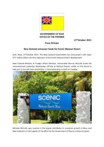 GOVERNMENT OF NIUE OFFICE OF THE PREMIER 15thOctober 2015 Press Release New Zealand announce funds for Scenic Matavai Resort Alofi, Niue, 15thOctober 2015: The New Zealand Government has announced it will inject