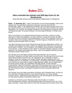 Sabre entwickelt das weltweit erste B2B-App-Centre für die Reisebranche Sabre Red App Centre schafft neue Welt der Möglichkeiten für Reiseprofis KÖLN – 13. September 2011 – Sabre Travel Network hat heute bekanntg