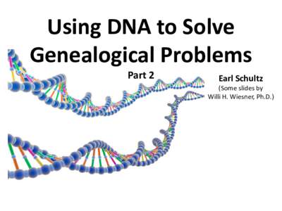 Using DNA to Solve Genealogical Problems Part 2 Earl Schultz