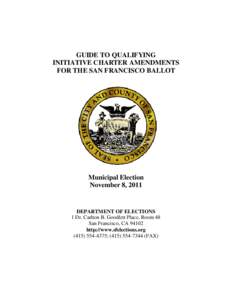 GUIDE TO QUALIFYING INITIATIVE CHARTER AMENDMENTS FOR THE SAN FRANCISCO BALLOT Municipal Election November 8, 2011
