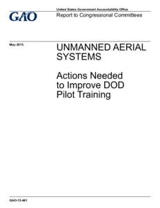 GAO, UNMANNED AERIAL SYSTEMS : Actions Needed to Improve DOD Pilot Training