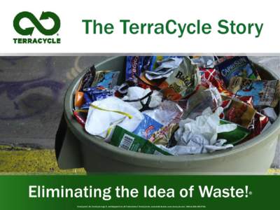 The TerraCycle Story  Eliminating the Idea of Waste! ®