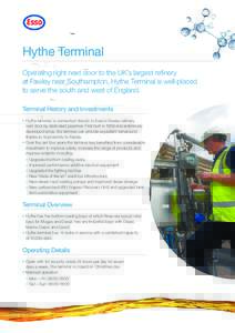Hythe Terminal Operating right next door to the UK’s largest refinery at Fawley near Southampton, Hythe Terminal is well-placed to serve the south and west of England. Terminal History and Investments •	 Hythe