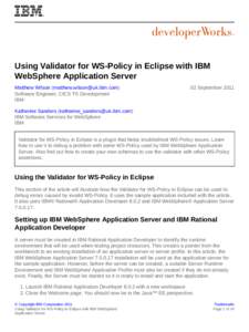 Using Validator for WS-Policy in Eclipse with IBM WebSphere Application Server Matthew Wilson ([removed]) Software Engineer, CICS TS Development IBM