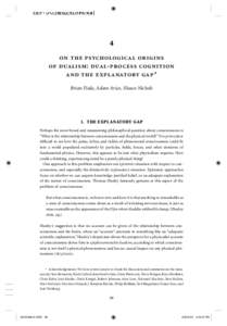 4 on the psychological origins of dualism: dual-process cognition and the explanatory gap * Brian Fiala, Adam Arico, Shaun Nichols