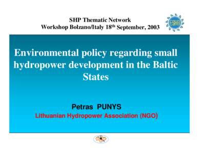 SHP Thematic Network Workshop Bolzano/Italy 18th September, 2003 Environmental policy regarding small hydropower development in the Baltic States